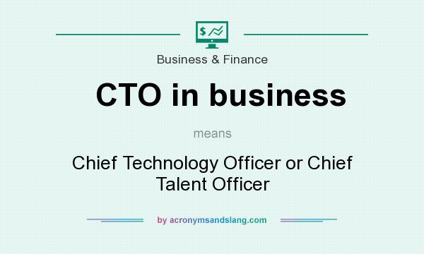 What does CTO in business mean? It stands for Chief Technology Officer or Chief Talent Officer