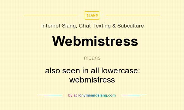 What does Webmistress mean? It stands for also seen in all lowercase: webmistress