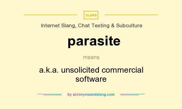 What does parasite mean? It stands for a.k.a. unsolicited commercial software