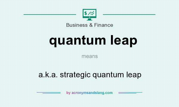 What does quantum leap mean? It stands for a.k.a. strategic quantum leap