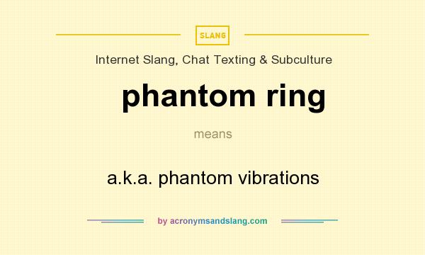 What does phantom ring mean? It stands for a.k.a. phantom vibrations