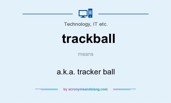 What does trackball mean? It stands for a.k.a. tracker ball