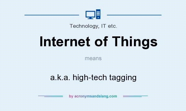 What does Internet of Things mean? It stands for a.k.a. high-tech tagging