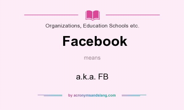 What does Facebook mean? It stands for a.k.a. FB
