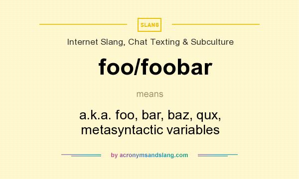 What does foo/foobar mean? It stands for a.k.a. foo, bar, baz, qux, metasyntactic variables