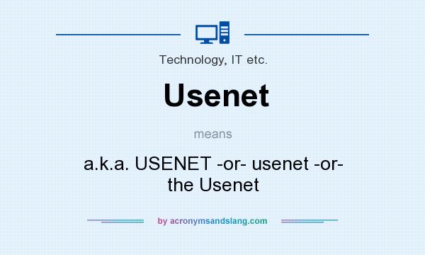 What does Usenet mean? It stands for a.k.a. USENET -or- usenet -or- the Usenet