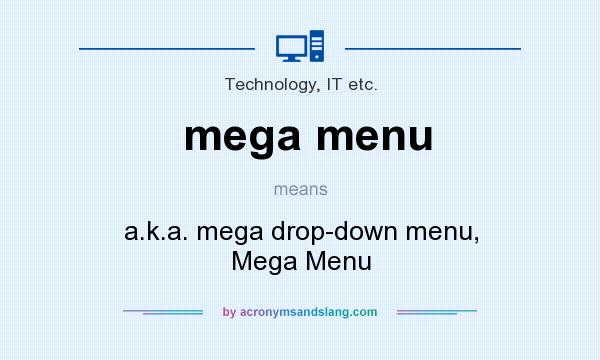 What does mega menu mean? It stands for a.k.a. mega drop-down menu, Mega Menu