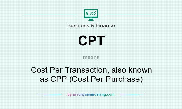What does CPT mean? It stands for Cost Per Transaction, also known as CPP (Cost Per Purchase)