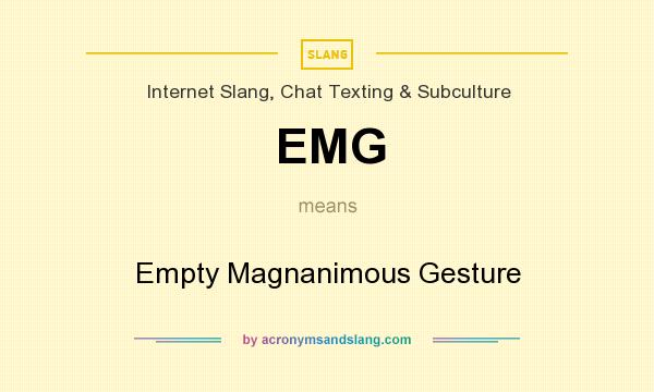 What does EMG mean? It stands for Empty Magnanimous Gesture