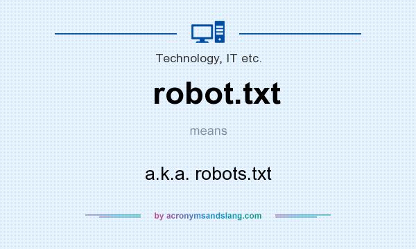 What does robot.txt mean? It stands for a.k.a. robots.txt