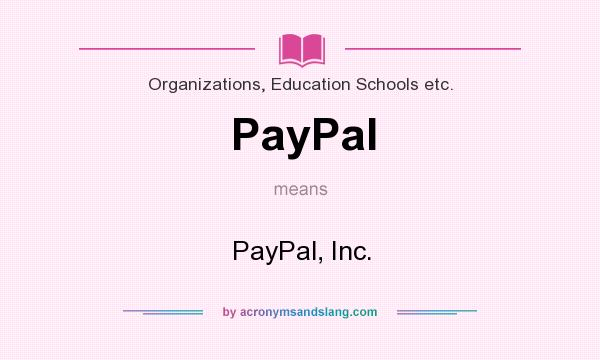 What does PayPal mean? It stands for PayPal, Inc.