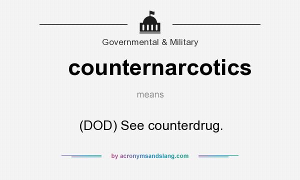 What does counternarcotics mean? It stands for (DOD) See counterdrug.