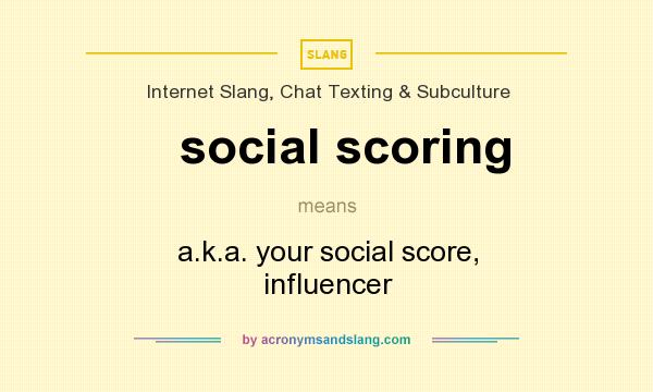 What does social scoring mean? It stands for a.k.a. your social score, influencer