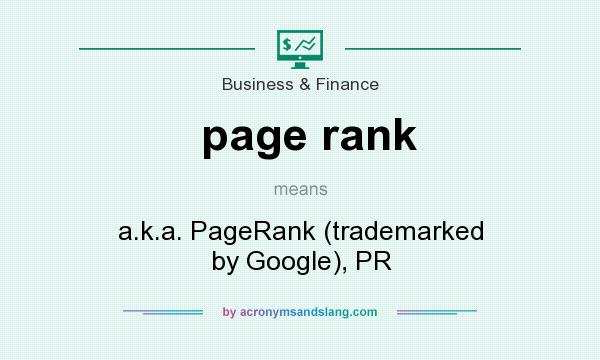 What does page rank mean? It stands for a.k.a. PageRank (trademarked by Google), PR
