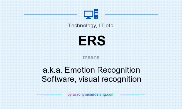 What does ERS mean? It stands for a.k.a. Emotion Recognition Software, visual recognition