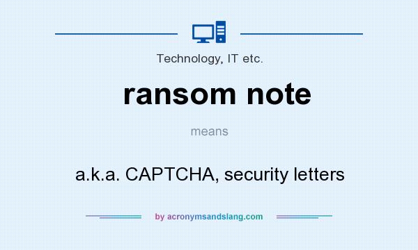 What does ransom note mean? It stands for a.k.a. CAPTCHA, security letters