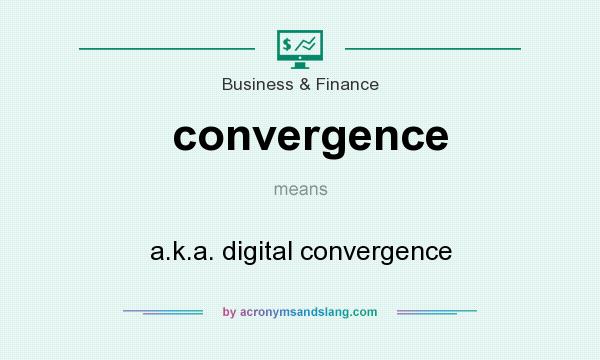 What does convergence mean? It stands for a.k.a. digital convergence