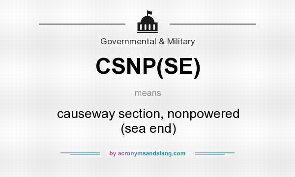 What does CSNP(SE) mean? It stands for causeway section, nonpowered (sea end)