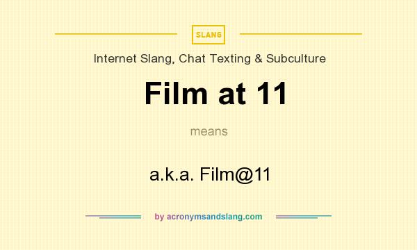 What does Film at 11 mean? It stands for a.k.a. Film@11