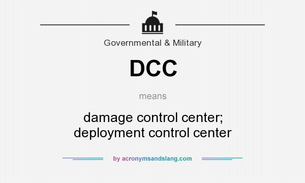 What does DCC mean? It stands for damage control center; deployment control center