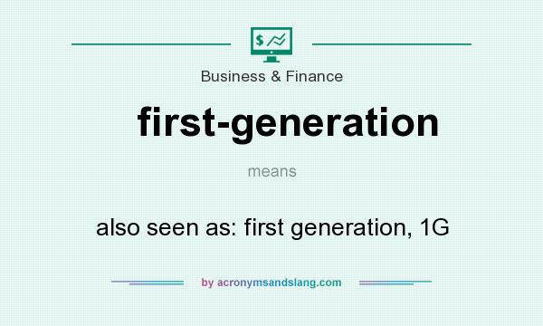 What does first-generation mean? It stands for also seen as: first generation, 1G