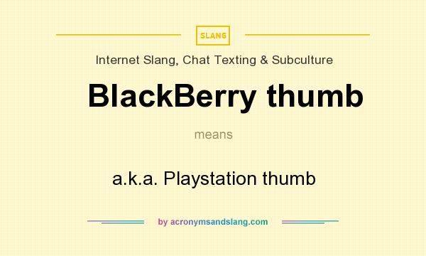 What does BlackBerry thumb mean? It stands for a.k.a. Playstation thumb