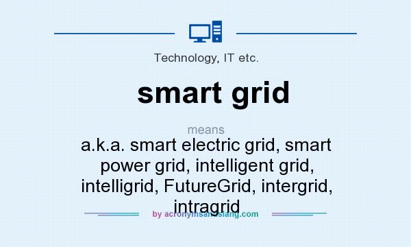 What does smart grid mean? It stands for a.k.a. smart electric grid, smart power grid, intelligent grid, intelligrid, FutureGrid, intergrid, intragrid