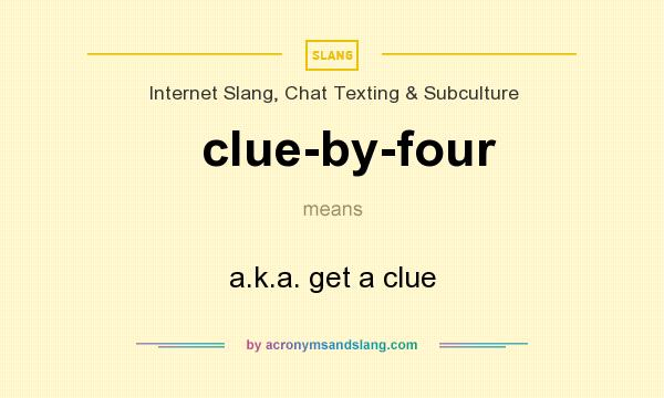 What does clue-by-four mean? It stands for a.k.a. get a clue