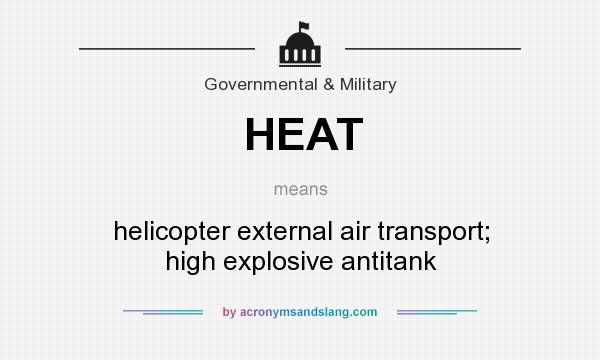 What does HEAT mean? It stands for helicopter external air transport; high explosive antitank