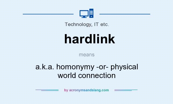 What does hardlink mean? It stands for a.k.a. homonymy -or- physical world connection