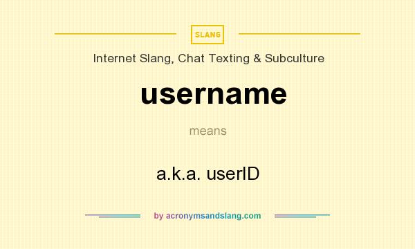 What does username mean? It stands for a.k.a. userID