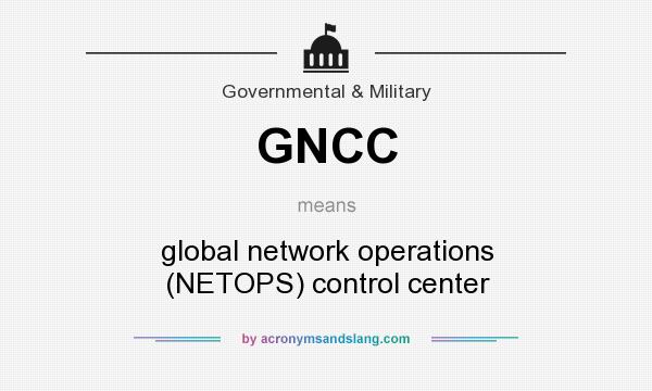 What does GNCC mean? It stands for global network operations (NETOPS) control center