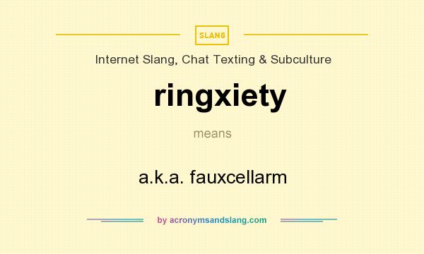 What does ringxiety mean? It stands for a.k.a. fauxcellarm