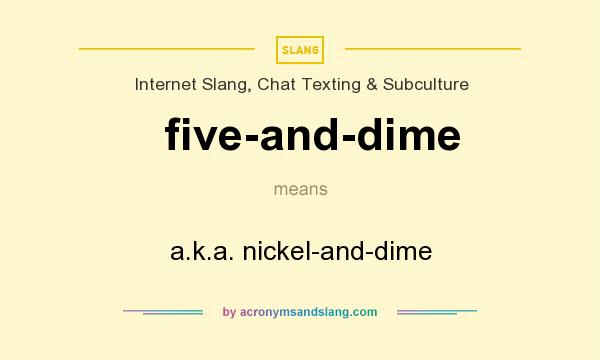 What does five-and-dime mean? It stands for a.k.a. nickel-and-dime