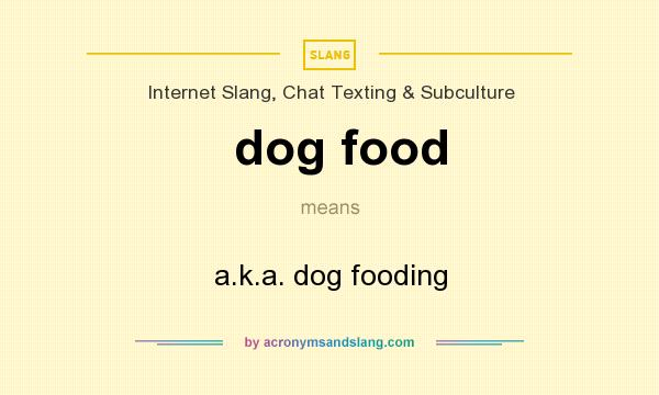 What does dog food mean? It stands for a.k.a. dog fooding