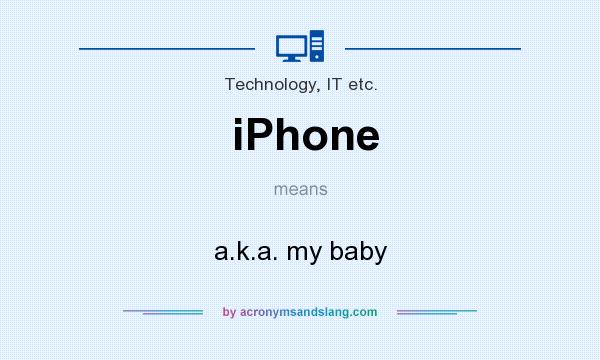 What does iPhone mean? It stands for a.k.a. my baby