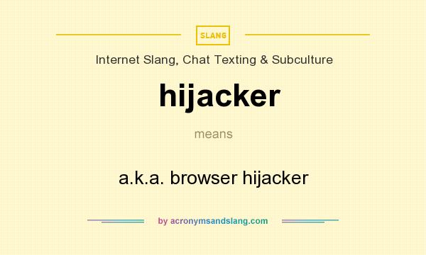 What does hijacker mean? It stands for a.k.a. browser hijacker