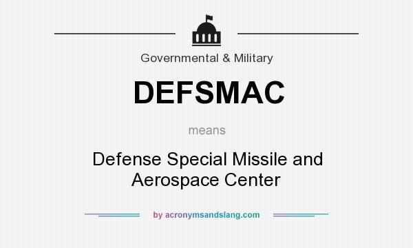 What does DEFSMAC mean? It stands for Defense Special Missile and Aerospace Center