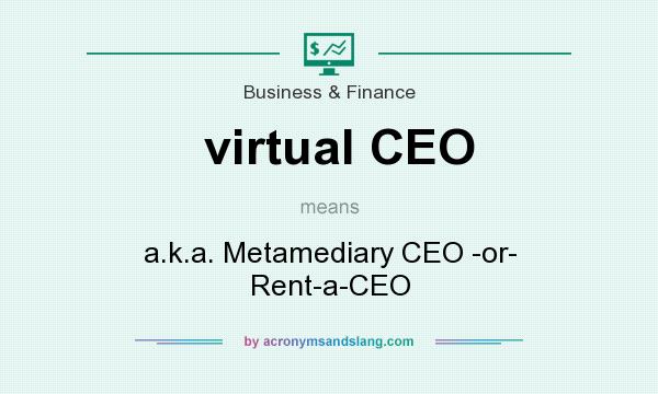 What does virtual CEO mean? It stands for a.k.a. Metamediary CEO -or- Rent-a-CEO
