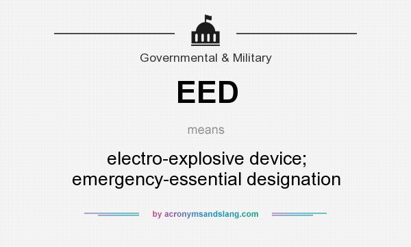 What does EED mean? It stands for electro-explosive device; emergency-essential designation