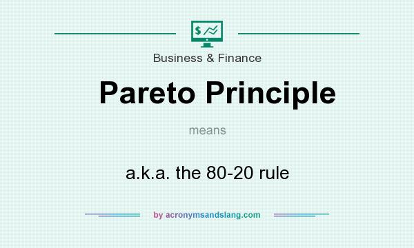 What does Pareto Principle mean? It stands for a.k.a. the 80-20 rule