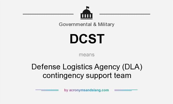 What does DCST mean? It stands for Defense Logistics Agency (DLA) contingency support team