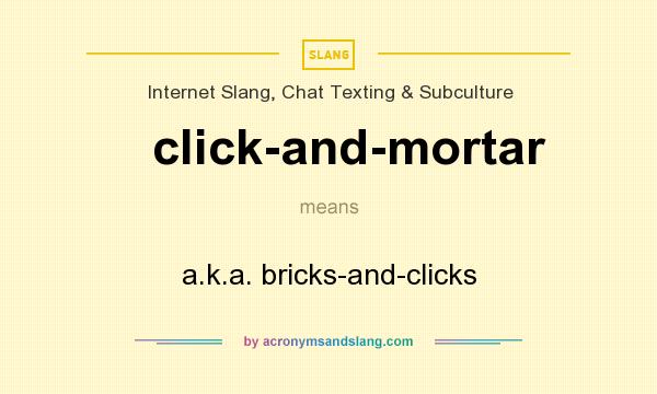 What does click-and-mortar mean? It stands for a.k.a. bricks-and-clicks