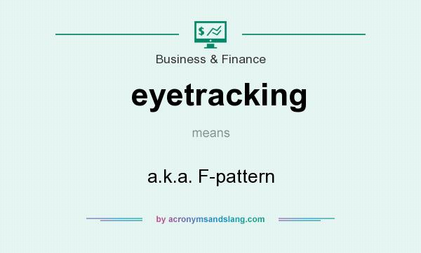 What does eyetracking mean? It stands for a.k.a. F-pattern