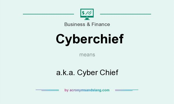 What does Cyberchief mean? It stands for a.k.a. Cyber Chief