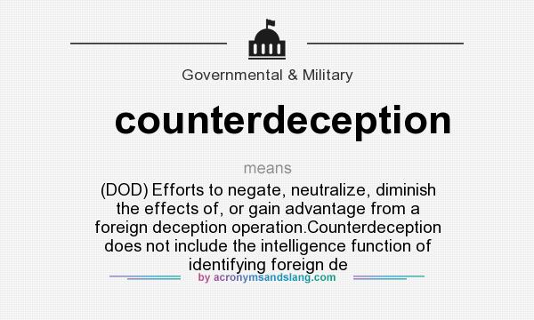 What does counterdeception mean? It stands for (DOD) Efforts to negate, neutralize, diminish the effects of, or gain advantage from a foreign deception operation.Counterdeception does not include the intelligence function of identifying foreign de