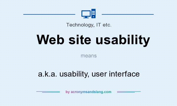 What does Web site usability mean? It stands for a.k.a. usability, user interface