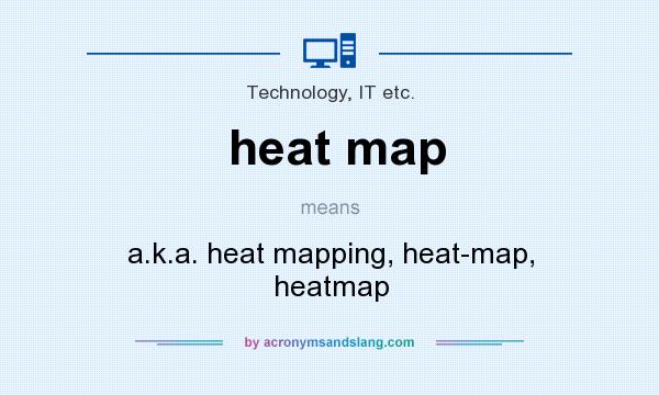 What does heat map mean? It stands for a.k.a. heat mapping, heat-map, heatmap