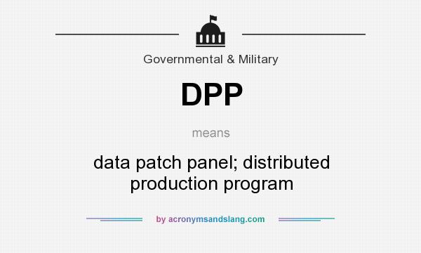 What does DPP mean? It stands for data patch panel; distributed production program