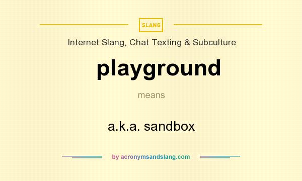 What does playground mean? It stands for a.k.a. sandbox